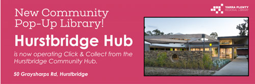 Text reads: New community pop-up library! Hurstbridge Hub is now operating click and collect at 50 Graysharps Road Hurstbridge