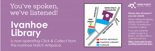 Text reads: You've spoken, we've listened! Ivanhoe Library is now operating click and collect from Ivanhoe Hatch Artspace. A map of the location is shown.